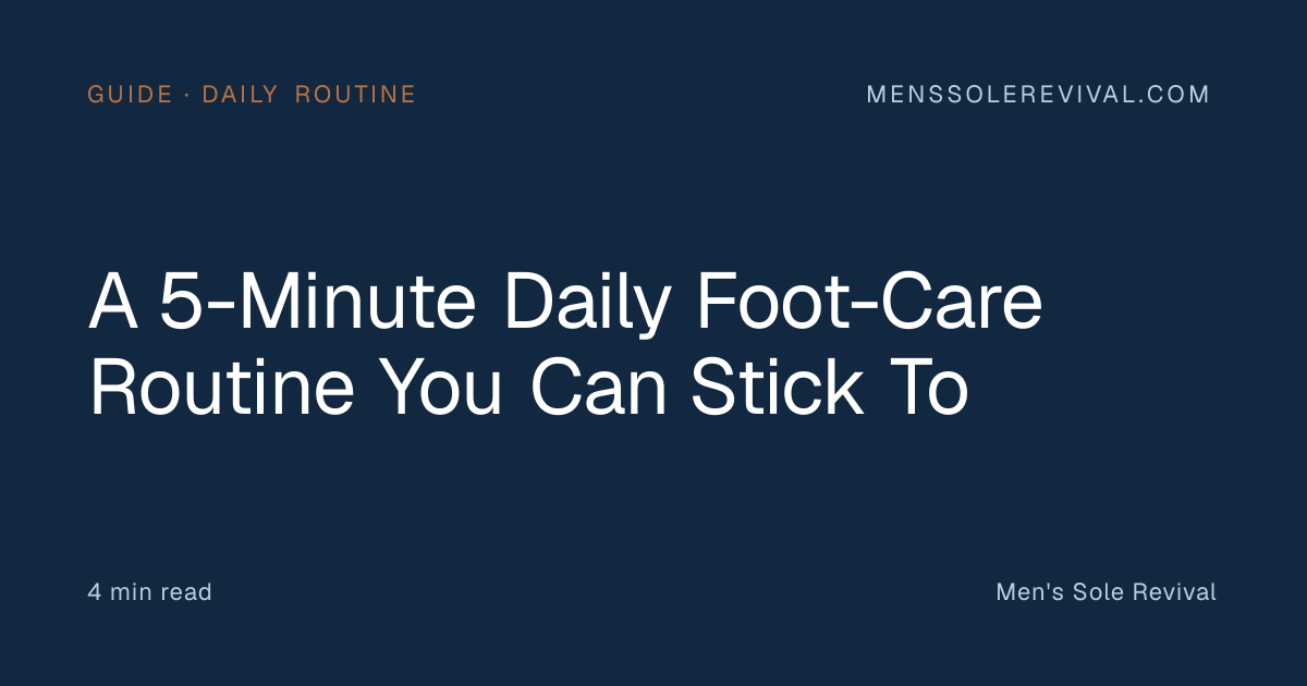 A 5-Minute Daily Foot Care Routine for Men